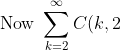 \text{Now }\sum_{k = 2}^{\infty} C(k, 2)x^k = x^2\sum_{k = 0}^{\infty} C(k+2, 2)x^k